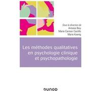 Les méthodes qualitatives en psychologie clinique et psychopathologie Antoine Bioy (Auteur), Marie-Carmen Castillo (Auteur), Marie Koenig (Auteur)