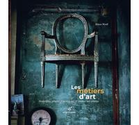 Les métiers d'art Itinéraire photographique dÂ´atelier en atelier - Simon Woolf - Astrid Franchet Editions - relié - Beau livre