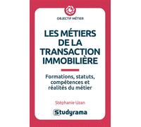 Les métiers de la transaction immobilière Formations, statuts, compétences et réalités du métier - Stéphanie Uzan - Studyrama Eds - broché - Guide