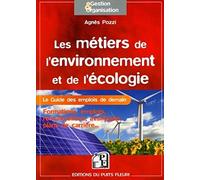 Les métiers de l'environnement et de l'écologie: Le Guide des emplois de demain. Formations, emplois, rémunérations, avantages, plans de carrière...