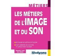 Les métiers de l'image et du son: Découvrir des métiers de passion