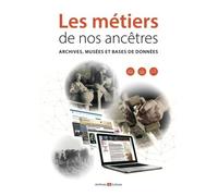 Les Métiers De Nos Ancêtres - Archives, Musées Et Bases De Données
