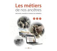 Les métiers de nos ancêtres: Archives, musées et bases de données
