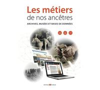 Les Métiers De Nos Ancêtres - Archives, Musées Et Bases De Données