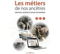 Les Métiers De Nos Ancêtres - Archives, Musées Et Bases De Données