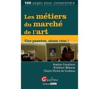 Les métiers du marché de l'art Sophie Cavaliero (Auteur), Claire Pirlot de Corbion (Auteur), Frédéric Elkaïm (Auteur)