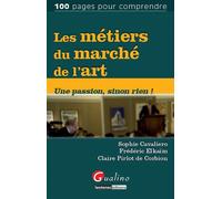 Les métiers du marché de l'art Une passion, sinon rien ! - Sophie Cavaliero - Gualino Eds - broché - Essai