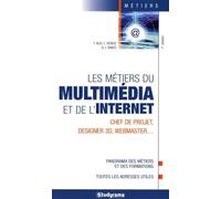 Les métiers du multimédia et de l'internet: chef de projet, designer 3D, webmaster ...