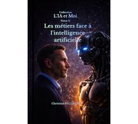Les métiers face à l'intelligence artificielle: Votre avenir en un choix : Utiliser et progresser ou Regarder et subir
