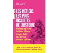 Les métiers les plus insolites de l'histoire Portraits de 80 professions (sans doute) pires que la vôtre - Nicolas Mera - Eyrolles - Poche - Essai