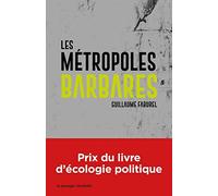 Les Metropoles Barbares - Poche - Demondialiser la Ville, Desurbaniser la Terre