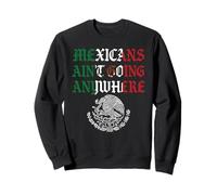 Les Mexicains ne vont nulle part Migra Chicano Immigrant Mexique Sweatshirt