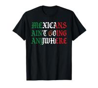 Les Mexicains ne vont nulle part Migra Chicano Immigrant Mexique T-Shirt