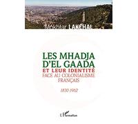 Les Mhadja d'El Gaada et leur identité face au colonialisme français 1830-1962 - Mokhtar Lakehal - L'harmattan - broché - Etude