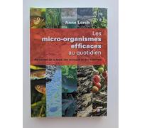 Les micro-organismes efficaces au quotidien: Au service de la terre, des animaux et des hommes