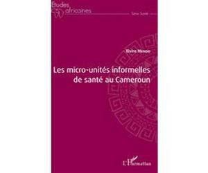 Les micro-unités informelles de santé au Cameroun Elvire Mendo (Auteur)