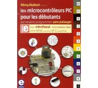 Les microcontrôleurs PIC pour les débutants qui veulent programmer sans patauger Avec mikroPascal : intermédiaire idéal entre BASIC (tro facile) et C (trop difficile) - RÉMY MALLARD - Publitronic Elek
