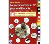 Les microcontrôleurs PIC pour les débutants qui veulent programmer sans patauger : Avec mikroPascal, intermédiaire idéal entre BASIC et C