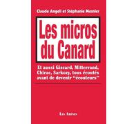 Les Micros du canard Et aussi Giscard, Mitterrand, Chirac, Sarkozy, tous écoutés avant de devenir « écouteurs » - Claude Angeli - Les Arenes Eds - broché - Essai