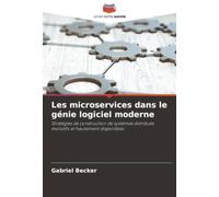 Les microservices dans le génie logiciel moderne: Stratégies de construction de systèmes distribués évolutifs et hautement disponibles