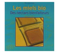 Les Miels Bio - Des Nectars Bienfaiteurs