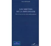 Les miettes de la diplomatie Une vie au service des ambassadeurs - Delia Mondart - L'harmattan - broché - Essai
