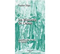 Les Migrants de Calais Enquête sur la vie en transit - Sophie Djigo - Agone - broché - Etude