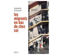 Les Migrants en bas de chez soi - Isabelle Coutant - Seuil - broché - Essai