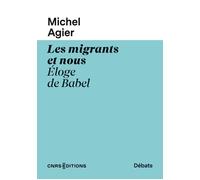 Les migrants et nous - Eloge de Babel - Michel Agier - Cnrs Eds - broché - Essai