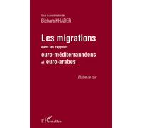 Les migrations dans les rapports euro-méditerranéens et euro-arabes - Bichara Khader - L'harmattan - broché - Essai