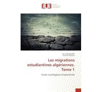 Les migrations estudiantines algériennes. Tome 1: Etude sociologique longitudinale