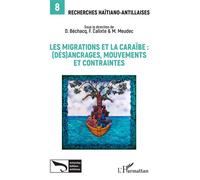 Les migrations et la Caraïbe: (dés)ancrages, mouvements et contraintes - Dimitri Béchacq - L'harmattan - broché - Revue