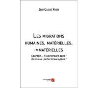 Les Migrations Humaines, Matérielles, Immatérielles - Courage.... Fuyez Braves Gens ! Ou Mieux, Partez Braves Gens !