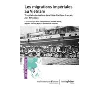 Les Migrations Impériales Au Vietnam - Travail Et Colonisation Dans L'asie-Pacifique Français, Xixe-Xxe Siècles