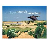Les milieux naturels se rebellent Claire Lecoeuvre (Auteur), Christophe Merlin (Illustration)