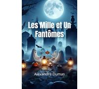 Les Mille et Un Fantômes: Texte intégral, Volume 1 et 2