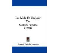 Les Mille Et Un Jour V4: Contes Persans (1729) Croix, Francois Petis De La (Auteur)