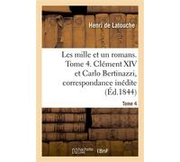 Les mille et un romans. Tome 4. Clément XIV et Carlo Bertinazzi, correspondance inédite - Henri Latouche - Hachette Bnf - broché - Livre