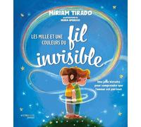 Miriam Tirado, Nuria Aparicio – Les mille et une couleurs du fil invisible – Cartonné