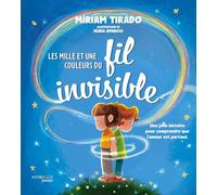 Les mille et une couleurs du fil invisible Une jolie histoire pour comprendre que l'amour est partout - Miriam Tirado - Eyrolles - cartonné - Album jeunesse