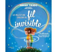 Les mille et une couleurs du fil invisible Une jolie histoire pour comprendre que l'amour est partout - Miriam Tirado - Eyrolles - cartonné - Album jeunesse
