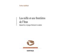 Les mille et une frontières de l'Iran. Quand les voyages forment la nation