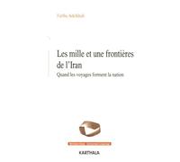 Les Mille Et Une Frontières De L'iran - Quand Les Voyages Forment La Nation