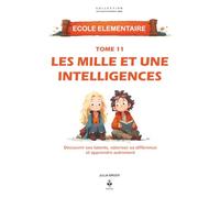 Les mille et une intelligences: Découvrir ses talents, valoriser sa différence et apprendre autrement. Pour les enfants de 6 à 11 ans