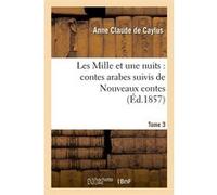 Les Mille et une nuits : contes arabes. Suivis de Nouveaux contes. Tome 3 (Éd.1857) Pestels De Levis De Tubieres-G (Auteur)