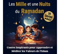 Les Mille et une Nuits du Ramadan: Contes Inspirants pour Apprendre et Méditer les Valeurs de l’Islam
