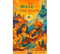Les Mille et Une Nuits - Tome I : Édition intégrale et enrichie: Préface, origines du recueil, analyse complète, documents d’archive
