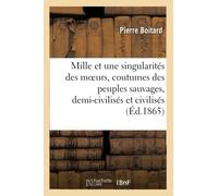 Les Mille Et Une Singularités Des Moeurs Et Coutumes Des Peuples Sauvages, Demi-Civilisés