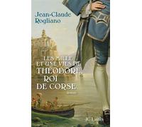 Les mille et une vies de Théodore de Corse - Jean-Claude Rogliano - Lattes - broché - Roman