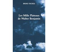 Les mille plateaux de Walter Benjamin 2025 - Bruno Tackels - Solitaires Intempestifs - broché - Essai